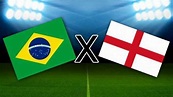 Brasil x Inglaterra: onde assistir, horário e escalação das equipes ...