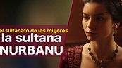 LA SULTANA NURBANU ( y el comienzo del sultanato de las mujeres) - YouTube