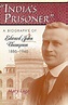 India’s Prisoner: A Biography of Edward John Thompson, 1886-1946 First ...