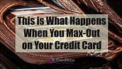This is What Happens When You Max Out on Your Credit Card - Just Credible