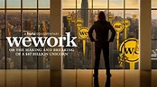 SXSW 2021: WeWork: or the Making and Breaking of a $47 Billion Unicorn ...