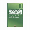 Dónde comprar Educacion humanista Tomo 3 - Martín López-Calva