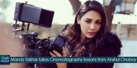 Mandy Takhar takes Cinematography lessons from Anshul Chobey | Punjabi ...