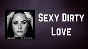 Demi Lovato - Sexy Dirty Love (Lyrics) - YouTube