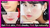 How to get Pink skin, Pink cheeks, Pink lips naturally by Korean face ...