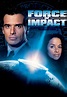 Watch Force of Impact (2007) - Free Movies | Tubi