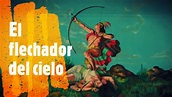 El flechador del cielo. Leyendas del estado de Querétaro. - YouTube