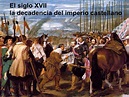 La decadencia del Imperio hispano. Siglo XVII