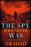 The Spy Who Never Was | Tom Savage Books