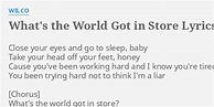 "WHAT'S THE WORLD GOT IN STORE" LYRICS by WILCO: Close your eyes and...