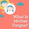 What Is the Importance Of Mother Tongue and Mother Tongue Meaning - Sun ...