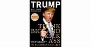 Think Big and Kick Ass in Business and Life by Donald J. Trump