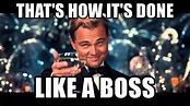 Like A Boss Meme Discover more interesting Boss, Leonardo DiCaprio ...