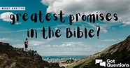 What are the greatest promises in the Bible? | GotQuestions.org