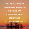 1 Corinthians 15:4 that He was buried, that He was raised on the third ...