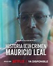 Historia de un crimen: Mauricio Leal (2023) - FilmAffinity