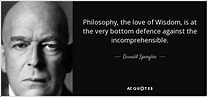 Oswald Spengler quote: Philosophy, the love of Wisdom, is at the very ...