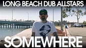 Long Beach Dub Allstars - Somewhere (Official Music Video) - YouTube