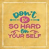Don’t Be So Hard On Yourself. Free Support eCards, Greeting Cards | 123 ...