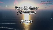 Juanes - Para Tu Amor (Tradução | Legendado) - YouTube