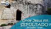ONDE JESUS FOI SEPULTADO? | SANTO SEPULCRO ou JARDIM DA TUMBA | ISRAEL ...