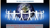 DÍA MUNDIAL DE LA CIENCIA PARA LA PAZ Y EL DESARROLLO - 10 de noviembre ...