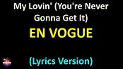 En Vogue - My Lovin' (You're Never Gonna Get It) (Lyrics version) - YouTube