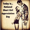 Today Is...National Short Girl Appreciation Day Pictures, Photos, and ...
