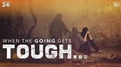 When The Going Gets Tough... - YouTube
