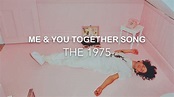 The 1975 - Me & You Together Song (Lyrics) - YouTube