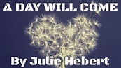Inspirational Poem, A Day Will Come By Julie Hebert - YouTube
