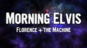 Florence + the Machine - Morning Elvis (Lyrics) - YouTube