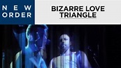 New Order - Bizarre Love Triangle [OFFICIAL MUSIC VIDEO] - YouTube