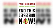 End This Depression Now! Summary | Paul Krugman