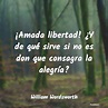 William Wordsworth Frases - ¡Amada libertad! ¿Y de qué sirve si n