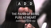 The Pains Of Being Pure At Heart - Everything with You - A-D-D - YouTube