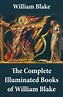 The Complete Illuminated Books of William Blake (Unabridged - With All ...