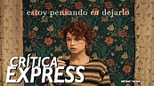 Estoy pensando en dejarlo | Crítica Express | Explicación y reflexión ...