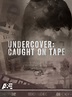 Undercover: Caught on Tape (2023)