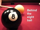 The saying 'Behind the eight ball' - meaning and origin.