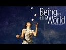 Being in the World | 2010 documentary film based on Martin Heidegger's ...