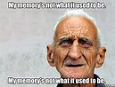 Funny Old Man Joke Picture - My memory's not what it used to be | Old ...