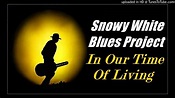 Snowy White Blues Project - In Our Time Of Living (Kostas A~171) - YouTube