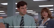 “Somebody’s Got a Case of the Mondays” (Office Space) | Gifrific