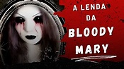 A Lenda da MARIA SANGRENTA (Bloody Mary) | Lendas Macabras - YouTube
