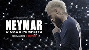 Série documental 'Neymar: O Caos Perfeito' chegou hoje (25/01) em ...