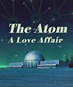 The Atom: A Love Affair (2019) | Radio Times