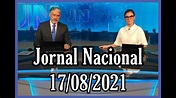 JORNAL NACIONAL DE HOJE COMPLETO 17/08/2021 - YouTube