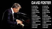 David Foster Best Songs - David Foster Greatest Hits Full Album - Best ...