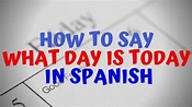 How Do You Say What Day Is Today In Spanish - YouTube